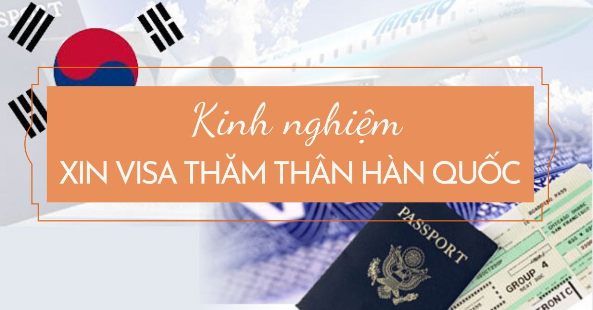 Kinh nghiệm xin visa thăm thân Hàn Quốc